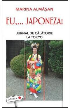 Eu,... Japoneza! Jurnal De Calatorie La Tokyo - Marina Almasan (Leda) foto