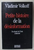PETITE HISTOIRE DE LA DESINFORMATION par VLADIMIR VOLKOFF , DU CHEVAL DE TROIE A INTERNET , 1999