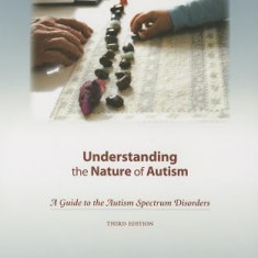 Understanding the Nature of Autism: A Guide to the Autism Spectrum Disorders [With CDROM]