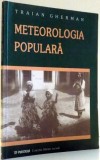 METEOROLOGIA POPULARA , OBSERVARI , CREDINTE SI OBICEIURI , de TRAIAN GHERMAN , 2002