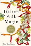Italian Folk Magic: Rue&#039;s Kitchen Witchery