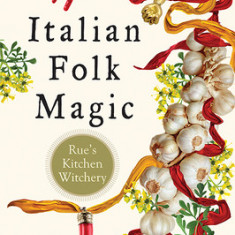 Italian Folk Magic: Rue's Kitchen Witchery