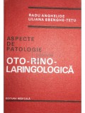 Radu Anghelide - Aspecte de patologie oto-rino-laringologica (Editia: 1986)