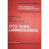 Radu Anghelide - Aspecte de patologie oto-rino-laringologica (Editia: 1986)