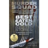 Best Eaten Cold And Other Stories A Murder Squad Anthology