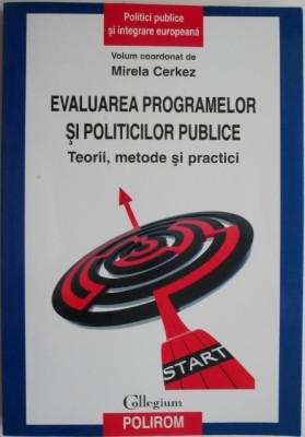 Evaluarea programelor si politicilor publice. Teorii, metode si practici &amp;ndash; Mirela Cerkez (coord.) foto