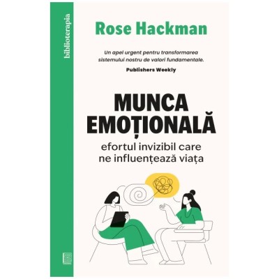 Munca emotionala. Efortul invizibil care ne influenteaza viata, Rose Hackman foto