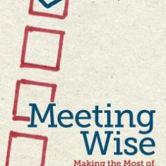 Meeting Wise: Making the Most of Collaborative Time for Educators