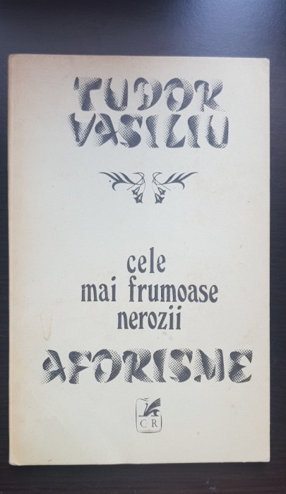 Cele mai frumoase nerozii. Aforisme - Tudor Vasiliu