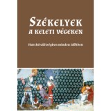 Sz&eacute;kelyek a keleti v&eacute;geken - Harck&eacute;sz&uuml;lts&eacute;gben minden időkben - Sashalmi-Fekete Tam&aacute;s