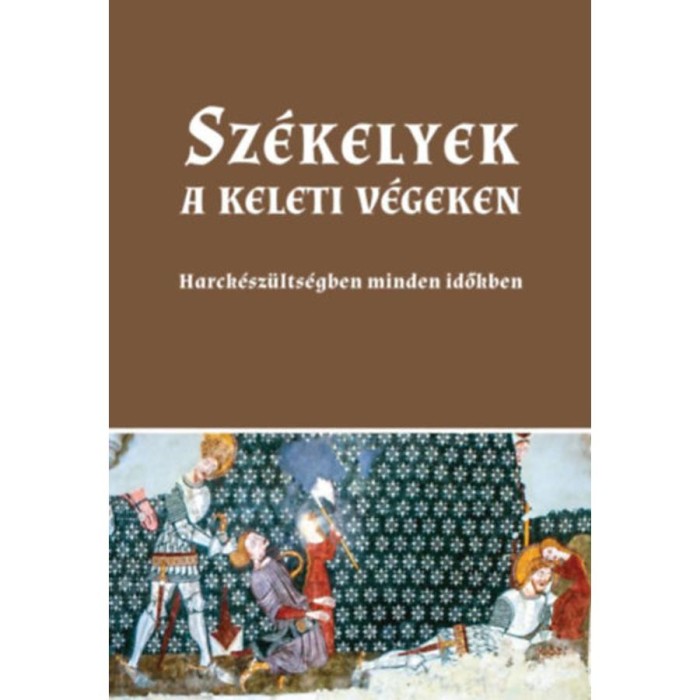 Sz&eacute;kelyek a keleti v&eacute;geken - Harck&eacute;sz&uuml;lts&eacute;gben minden időkben - Sashalmi-Fekete Tam&aacute;s