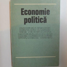 ECONOMIE POLITICA. CAPITALISMUL CONTEMPORAN, EDITIA A IV-A REVAZUTA SI COMPLETATA - COLECTIV 1981