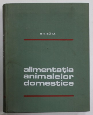 ALIMENTATIA ANIMALELOR DOMESTICE de GH. BAIA , 1972 , DEDICATIE * foto