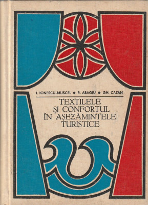 I. IONESCU-MUSCEL, R. ABAGIU - TEXTILELE SI CONFORTUL ASEZAMINTELOR TURISTICE foto