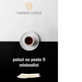 Pulsul nu poate fi minimalist - Mariana Codrut