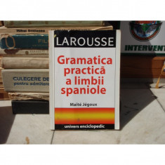 LAROUSSE GRAMATICA PRACTICA A LIMBII SPANIOLE , Maite Jegoux , 2004