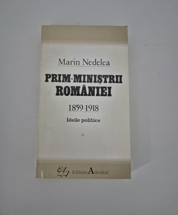 Marin Nedelea Prim ministrii Romaniei 1859-1918 Ideile politice