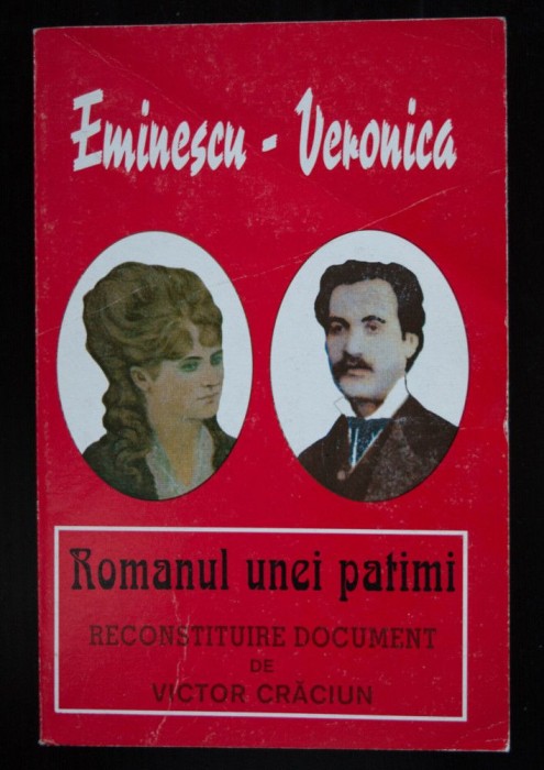 Victor Crăciun - Mihai Eminescu - Veronica: romanul unei patimi (reconstituire...)