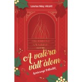 A val&oacute;ra v&aacute;lt &aacute;lom - Kar&aacute;csonyi t&ouml;rt&eacute;netek - Louisa May Alcott
