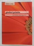 GANDURI PRIMITE , SI TRIMISE MAI DEPARTE de ROMEO CRETU , 2014 , DEDICATIE*