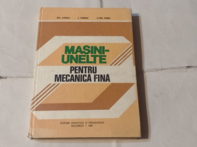 GH.LUNGU \ I.TUREAC - MASINI-UNELTE PENTRU MECANICA FINA foto