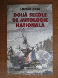 Lucian Boia - Doua secole de mitologie nationala