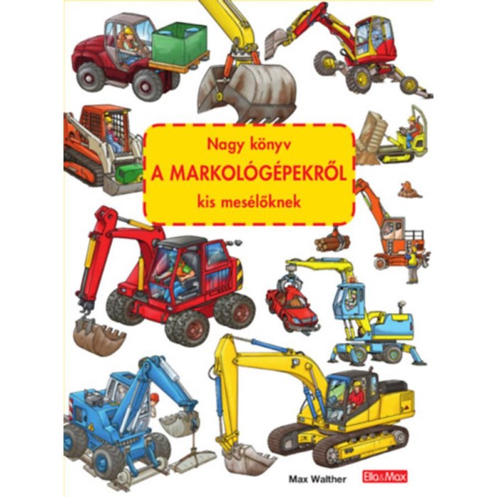 Nagy k&ouml;nyv a markol&oacute;g&eacute;pekről kis mes&eacute;lőknek - Max Walther
