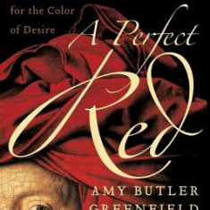 A Perfect Red: Empire, Espionage, and the Quest for the Color of Desire