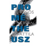 Prom&eacute;theusz - Reg&ouml;s Istv&aacute;n Attila