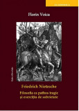 Friedrich Nietzsche. Filosofia ca pathos tragic si exercitiu de sobrietate | Florin Voica