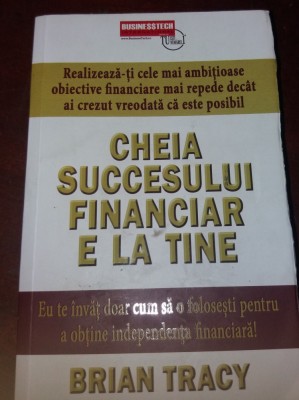 CHEIA SUCCESULUI FINANCIAR E LA TINE Brian Tracy foto