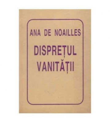 Ana de Noailles - Dispretul vanitatii - 126048 foto