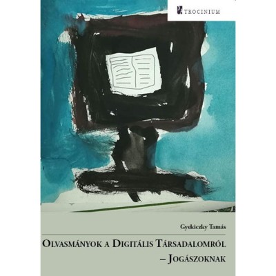 Olvasm&amp;aacute;nyok a Digit&amp;aacute;lis T&amp;aacute;rsadalomr&amp;oacute;l - Jog&amp;aacute;szoknak - Gyekiczky Tam&amp;aacute;s foto