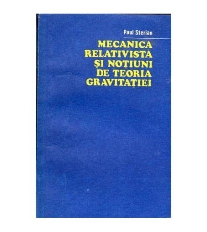 Paul Sterian - Mecanica relativista si notiuni de teoria gravitatiei