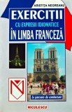 Cumpara ieftin Exercitii cu expresii idiomatice in limba franceza - 1999 - Aristita Negreanu ($J219)