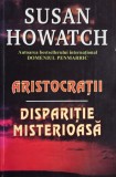 Aristocratii. Disparitie misterioasa - Susan Howatch