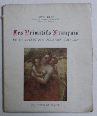 LES PRIMITIFS FRANCAIS DE LA COLLECTION FOURNIER - LIBERTON par LOUIS REAU , 1948 , EXEMPLAR NUMEROTAT 409 DIN 500* foto
