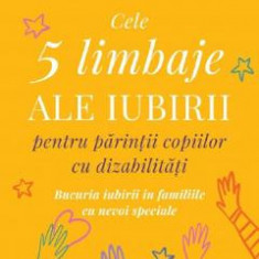 Cele 5 limbaje ale iubirii pentru parintii copiilor cu dizabilitati - Gary Chapman, Jolene Philo