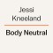 Body Neutral: A Revolutionary Guide to Overcoming Body Image Issues