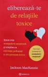 Cumpara ieftin Elibereaza-te de Relatiile Toxice - Jackson MacKenzie, Carte Dezvoltare Personala, 2022, 302 Pagini, Brosata, Romana
