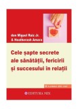 Cele șapte secrete ale sănătății, fericirii și succesului &icirc;n relații - Paperback brosat - Don Miguel Ruiz Jr., HeatherAsh Amara - Mix