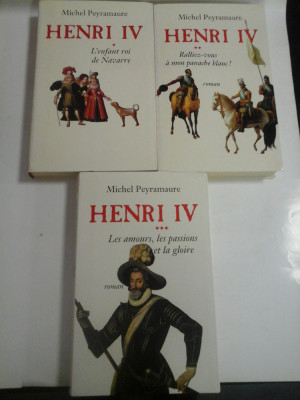 HENRY IV Tome I; Tome II; Tome III - Michel PEYRAMAURE foto