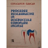 Constantin Gaucan - Procedee restaurative in distructiile coronare intinse (Editia: 1989)