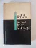 TEATRUL FURIEI SI AL VIOLENTEI - ANDREI BALEANU, dedicatie + semnatura autorului