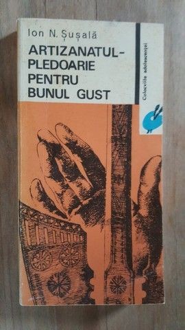 Artizanatul- pledoarie pentru bunul gust- Ion N.Susala