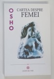 CARTEA DESPRE FEMEI , CUM PUTEM INTRA IN CONTACT CU PUTEREA SPIRITUALA A FEMINITATII de OSHO , 2020