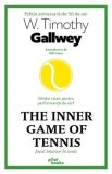 The Inner Game of Tennis. Jocul interior in tenis - W. Timothy Gallwey