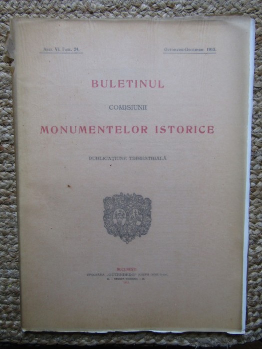 BULETINUL COMISIUNII MONUMENTELOR ISTORICE , PUBLICATIUNE TRIMESTRIALA ANUL VI , FASC. 24 ,OCTOMBRIE-DECEMBRIE 1913