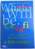 Michel Dertouzos - Ce va fi. Cum vom trai in Lumea Noua a Informatiei
