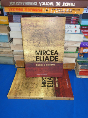 MIRCEA ELIADE - SACRUL SI PROFANUL , HUMANITAS , 2023 * foto